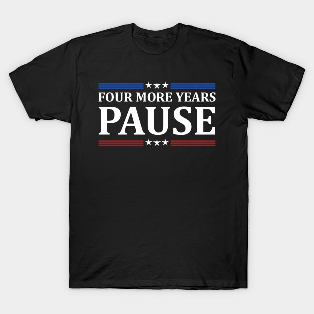 Four More Years Pause Joe Biden - Funny Sayings T-Shirt by AnKa Art